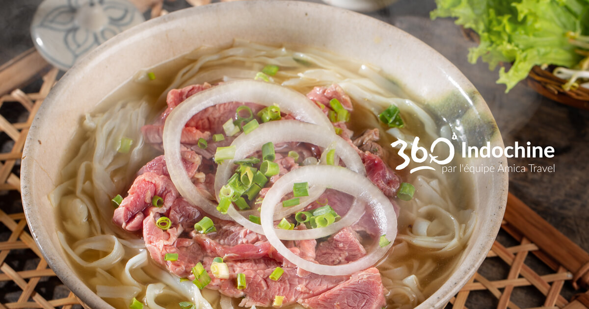 Le phở, symbole culinaire du Vietnam 360 Indochine